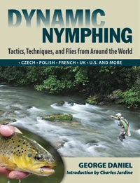 Dynamic Nymphing: Tactics, Techniques, And Flies From Around The World By George Daniel 1 Dynamic Nymphing: Tactics, Techniques, And Flies From Around The World By George Daniel