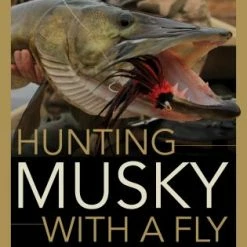 Rowman Littlefield Hunting Musky With A Fly By Rick Kustich Books