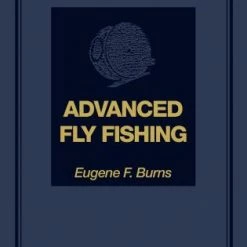 Rowman Littlefield Advanced Fly Fishing Modern Concepts With Dry Fly, Streamer, Nymph, Wet Fly, And The Spinning Bubble Eugene F. Burns Books