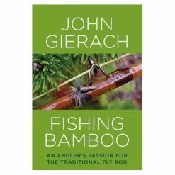 Stackpole Fishing Bamboo An Angler's Passion For The Traditional Fly Rod By John Gierach