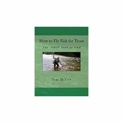 How To Fly Fish For Trout: The First Book To Read... By Tom McCoy Books