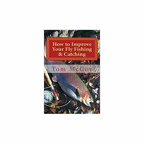 Books How To Improve Your Fly Fishing & Catching: 30 Fly Fishing Tips & Tactics By Tom McCoy 1 Books How To Improve Your Fly Fishing & Catching: 30 Fly Fishing Tips & Tactics By Tom McCoy